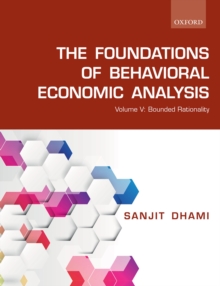 The Foundations of Behavioral Economic Analysis : Volume V: Bounded Rationality