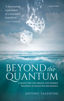 Oup Oxford Beyond The Quantum , A Quest For The Origin And Hidden Meaning Of Quantum Mechanics