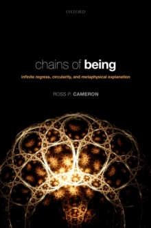 Chains of Being : Infinite Regress, Circularity, and Metaphysical Explanation