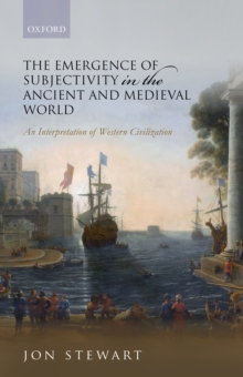 The Emergence of Subjectivity in the Ancient and Medieval World : An Interpretation of Western Civilization