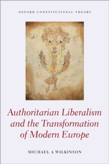 Authoritarian Liberalism and the Transformation of Modern Europe