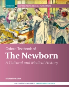 Oxford Textbook of the Newborn : A Cultural and Medical History