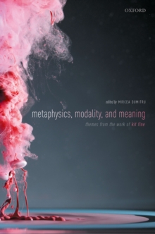 Metaphysics, Meaning, and Modality : Themes from Kit Fine