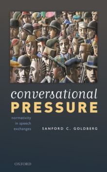 Conversational Pressure : Normativity in Speech Exchanges