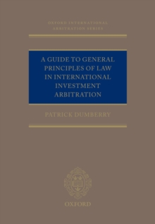 A Guide to General Principles of Law in International Investment Arbitration