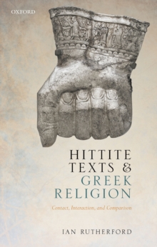 Hittite Texts and Greek Religion : Contact, Interaction, and Comparison