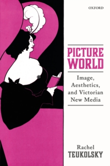 Picture World : Image, Aesthetics, and Victorian New Media