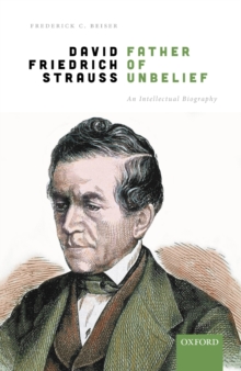 David Friedrich Strau, Father of Unbelief : An Intellectual Biography