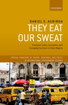 They Eat Our Sweat : Transport Labor, Corruption, and Everyday Survival in Urban Nigeria