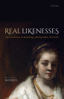 Real Likenesses : Representation in Paintings, Photographs, and Novels