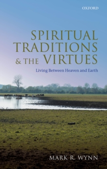 Spiritual Traditions and the Virtues : Living Between Heaven and Earth