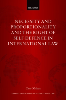 Necessity and Proportionality and the Right of Self-Defence in International Law