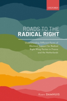 Roads to the Radical Right : Understanding Different Forms of Electoral Support for Radical Right-Wing Parties in France and the Netherlands