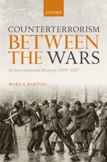 Counterterrorism Between the Wars : An International History, 1919-1937