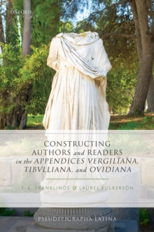 Constructing Authors and Readers in the Appendices Vergiliana, Tibulliana, and Ouidiana