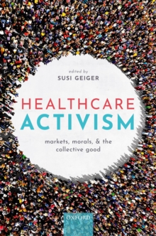 Healthcare Activism : Markets, Morals, and the Collective Good