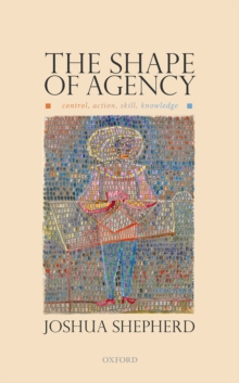 The Shape of Agency : Control, Action, Skill, Knowledge