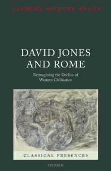 David Jones and Rome : Reimagining the Decline of Western Civilisation