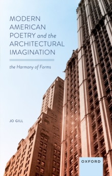 Modern American Poetry and the Architectural Imagination : The Harmony of Forms