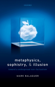 Metaphysics, Sophistry, and Illusion : Toward a Widespread Non-Factualism