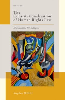 The Constitutionalization of Human Rights Law : Implications for Refugees