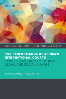 The Performance of Africa's International Courts : Using Litigation for Political, Legal, and Social Change