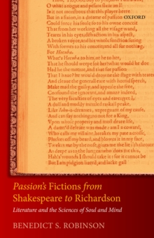 Passion's Fictions from Shakespeare to Richardson : Literature and the Sciences of Soul and Mind