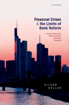 Financial Crises and the Limits of Bank Reform : France and Germany's Ways Into and Out of the Great Recession