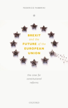 Brexit and the Future of the European Union : The Case for Constitutional Reforms