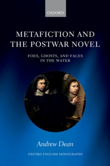 Metafiction and the Postwar Novel : Foes, Ghosts, and Faces in the Water