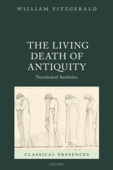 The Living Death of Antiquity : Neoclassical Aesthetics