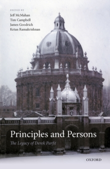 Principles and Persons : The Legacy of Derek Parfit