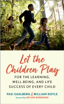 Let the Children Play : For the Learning, Well-Being, and Life Success of Every Child