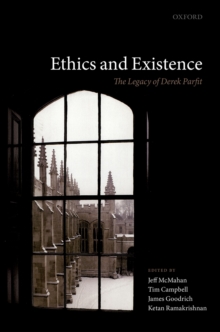 Ethics and Existence : The Legacy of Derek Parfit