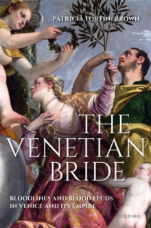 The Venetian Bride : Bloodlines and Blood Feuds in Venice and its Empire