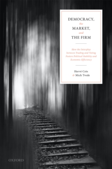 Democracy, the Market, and the Firm : How the Interplay between Trading and Voting Fosters Political Stability and Economic Efficiency