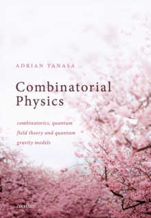 Combinatorial Physics : Combinatorics, Quantum Field Theory, and Quantum Gravity Models