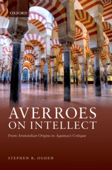 Averroes on Intellect : From Aristotelian Origins to Aquinas' Critique