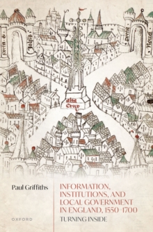 Information, Institutions, and Local Government in England, 1550-1700 : Turning Inside