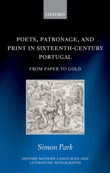 Poets, Patronage, and Print in Sixteenth-Century Portugal : From Paper to Gold