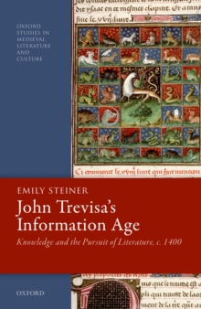 John Trevisa's Information Age : Knowledge and the Pursuit of Literature, c. 1400