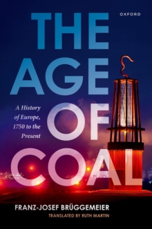 The Age of Coal : A History of Europe, 1750 to the Present