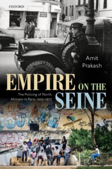 Empire on the Seine : The Policing of North Africans in Paris, 1925-1975