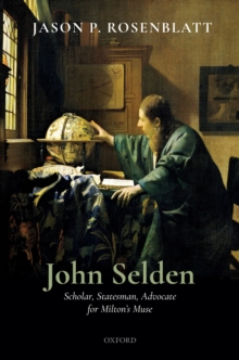 John Selden : Scholar, Statesman, Advocate for Milton's Muse