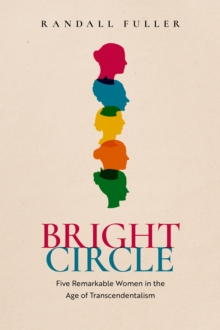 Bright Circle : Five Remarkable Women in the Age of Transcendentalism