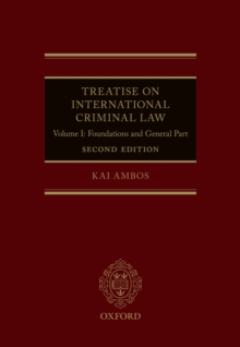 Treatise on International Criminal Law : Volume I: Foundations and General Part