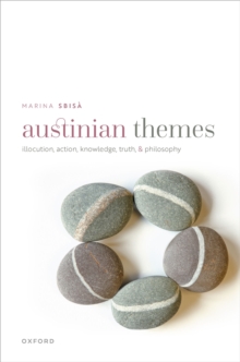 Austinian Themes : Illocution, Action, Knowledge, Truth, and Philosophy