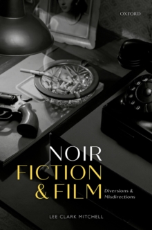 Noir Fiction and Film : Diversions and Misdirections