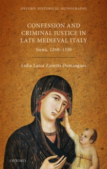 Confession and Criminal Justice in Late Medieval Italy : Siena, 1260-1330