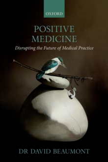 Positive Medicine : Disrupting the Future of Medical Practice